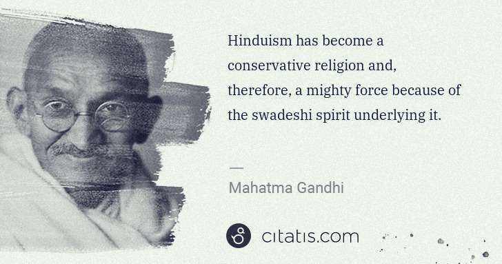 Mahatma Gandhi: Hinduism has become a conservative religion and, therefore ... | Citatis