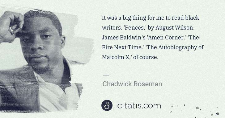 Chadwick Boseman: It was a big thing for me to read black writers. 'Fences,' ... | Citatis