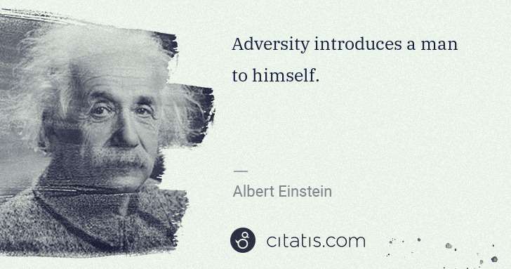 Albert Einstein: Adversity introduces a man to himself. | Citatis