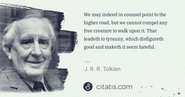 J. R. R. Tolkien: We may indeed in counsel point to the higher road, but we ... | Citatis