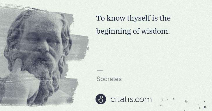 Socrates: To know thyself is the beginning of wisdom. | Citatis