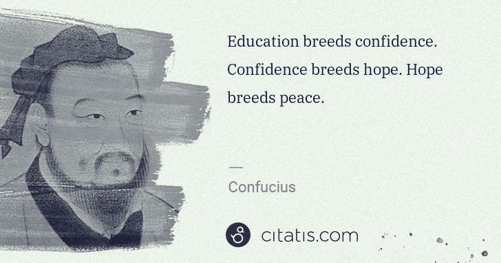 Confucius: Education breeds confidence. Confidence breeds hope. Hope ... | Citatis