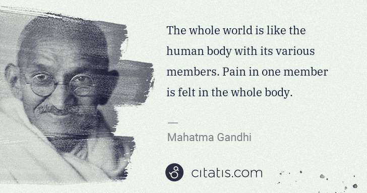 Mahatma Gandhi: The whole world is like the human body with its various ... | Citatis
