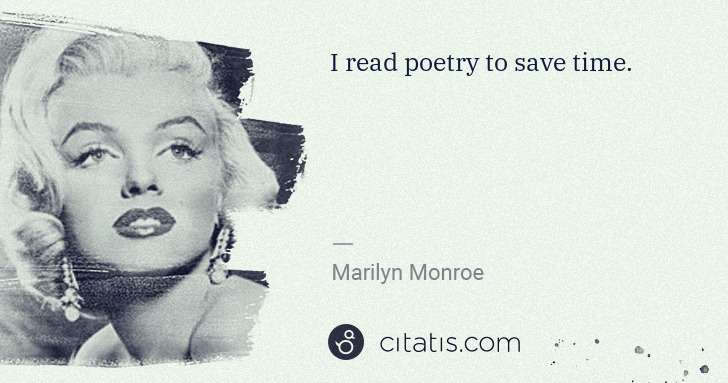 Marilyn Monroe: I read poetry to save time. | Citatis