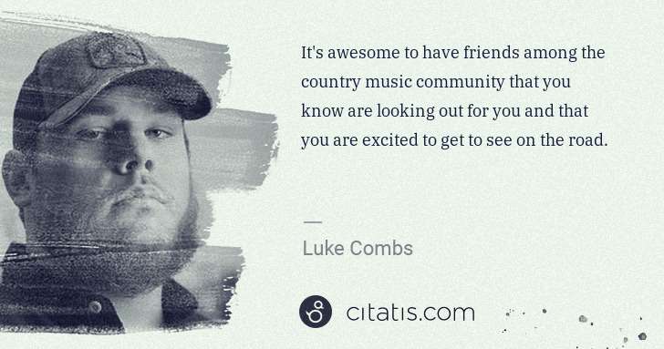 Luke Combs: It's awesome to have friends among the country music ... | Citatis