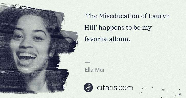 Ella Mai: 'The Miseducation of Lauryn Hill' happens to be my ... | Citatis