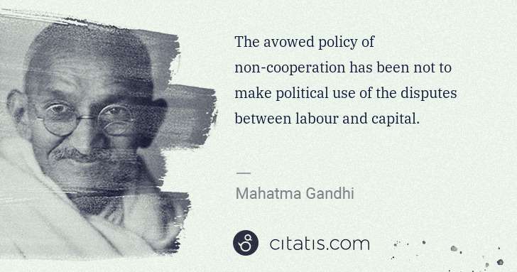 Mahatma Gandhi: The avowed policy of non-cooperation has been not to make ... | Citatis