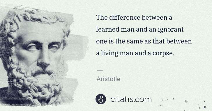 Aristotle: The difference between a learned man and an ignorant one ... | Citatis