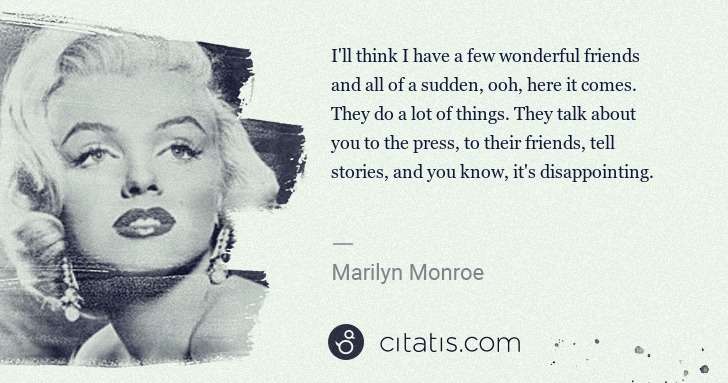 Marilyn Monroe: I'll think I have a few wonderful friends and all of a ... | Citatis