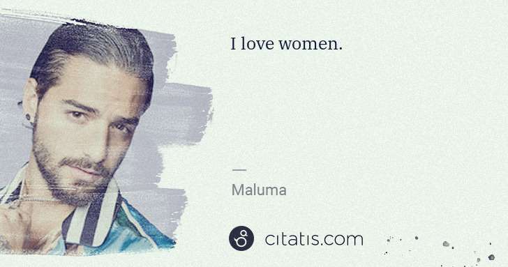 Maluma: I love women. | Citatis