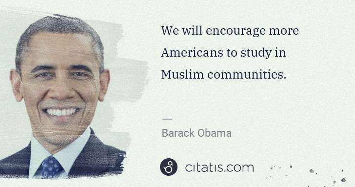 Barack Obama: We will encourage more Americans to study in Muslim ... | Citatis