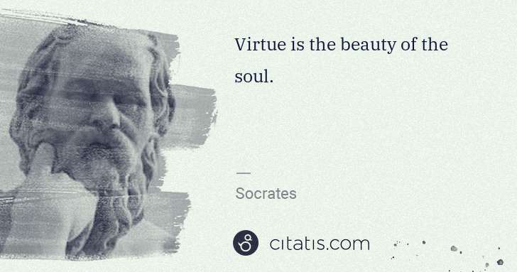 Socrates: Virtue is the beauty of the soul. | Citatis