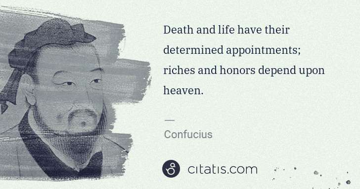 Confucius: Death and life have their determined appointments; riches ... | Citatis