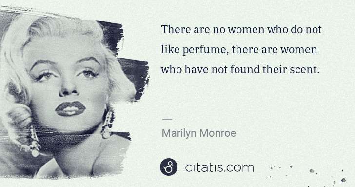 Marilyn Monroe: There are no women who do not like perfume, there are ... | Citatis
