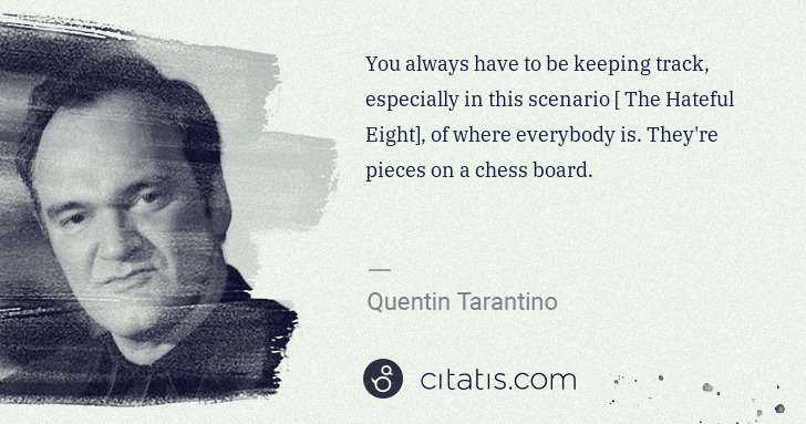 Quentin Tarantino: You always have to be keeping track, especially in this ... | Citatis