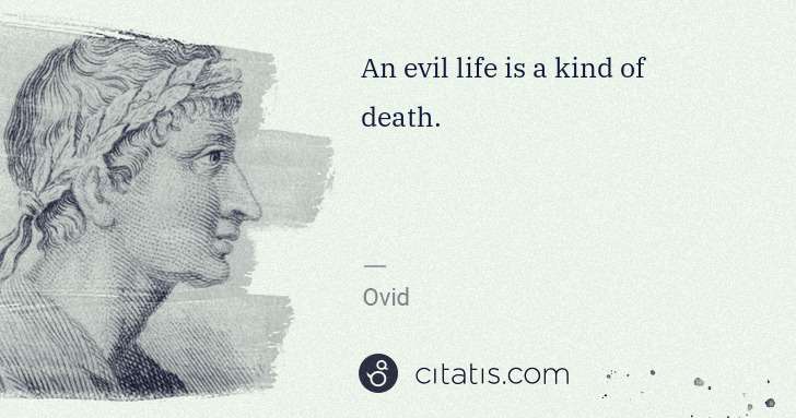 Ovid: An evil life is a kind of death. | Citatis