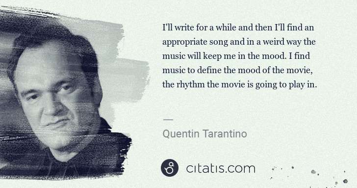 Quentin Tarantino: I'll write for a while and then I'll find an appropriate ... | Citatis