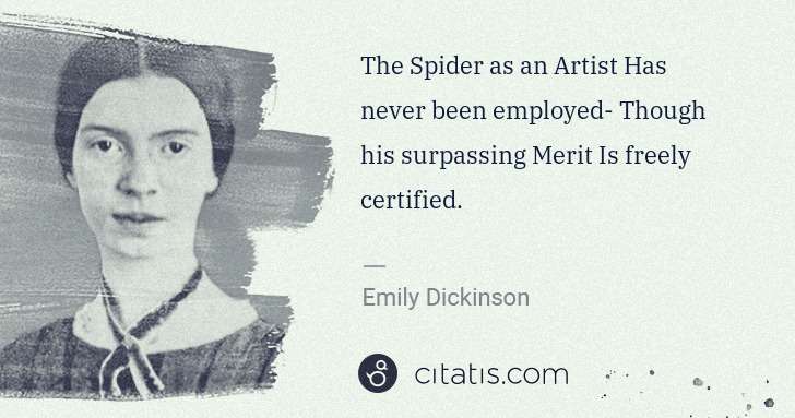 Emily Dickinson: The Spider as an Artist Has never been employed- Though ... | Citatis