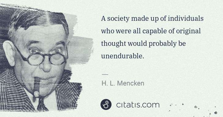 H. L. Mencken: A society made up of individuals who were all capable of ... | Citatis