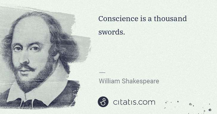 William Shakespeare: Conscience is a thousand swords. | Citatis