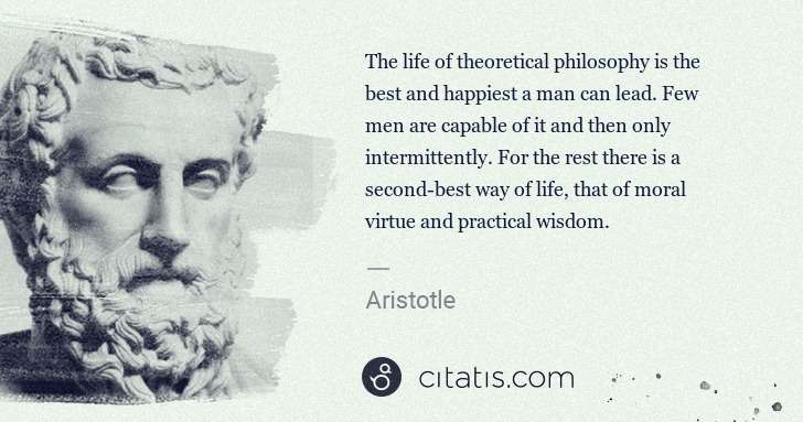Aristotle: The life of theoretical philosophy is the best and ... | Citatis