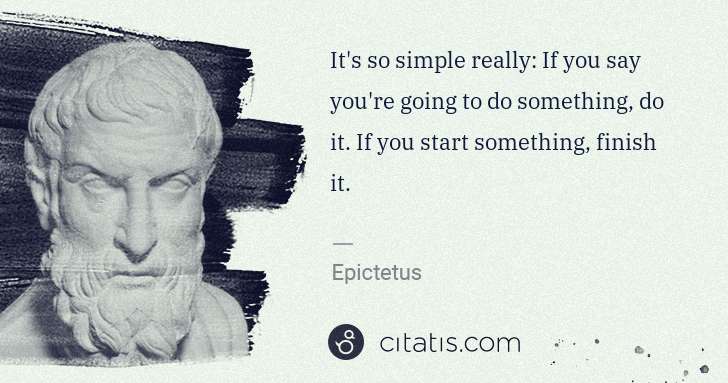 Epictetus: It's so simple really: If you say you're going to do ... | Citatis