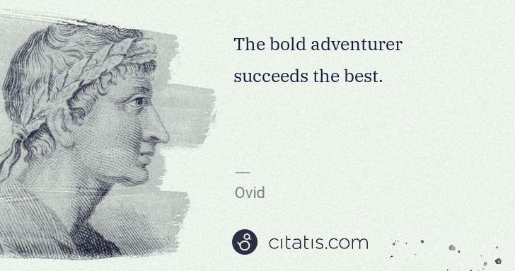 Ovid: The bold adventurer succeeds the best. | Citatis