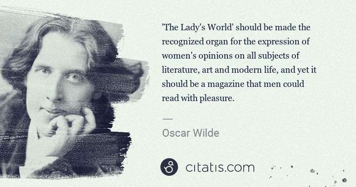 Oscar Wilde: 'The Lady's World' should be made the recognized organ for ... | Citatis