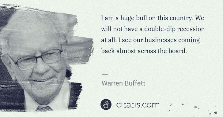 Warren Buffett: I am a huge bull on this country. We will not have a ... | Citatis