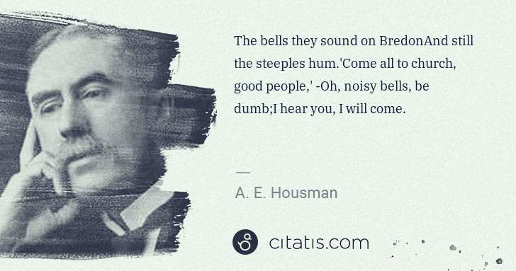 A. E. Housman: The bells they sound on BredonAnd still the steeples hum. ... | Citatis