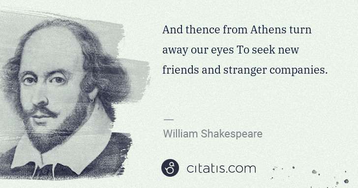 William Shakespeare: And thence from Athens turn away our eyes To seek new ... | Citatis