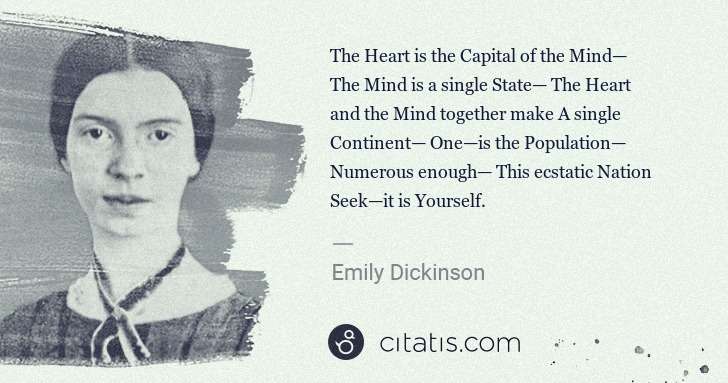 Emily Dickinson: The Heart is the Capital of the Mind— The Mind is a single ... | Citatis