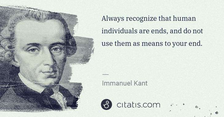 immanuel-kant-always-recognize-that-human-individuals-are-ends-and-do