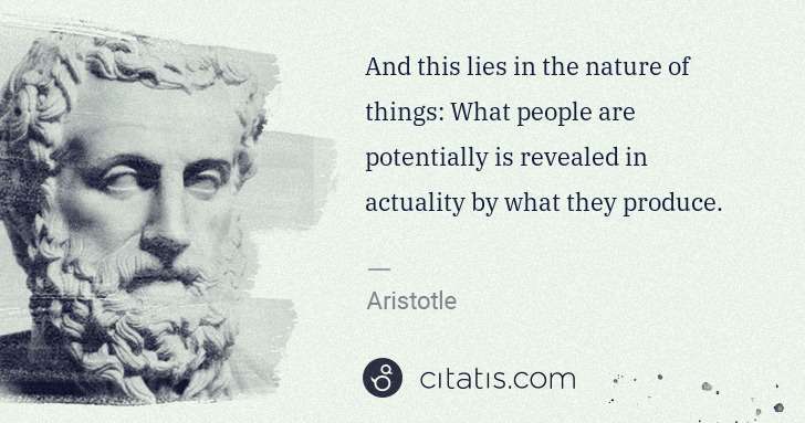 Aristotle: And this lies in the nature of things: What people are ... | Citatis