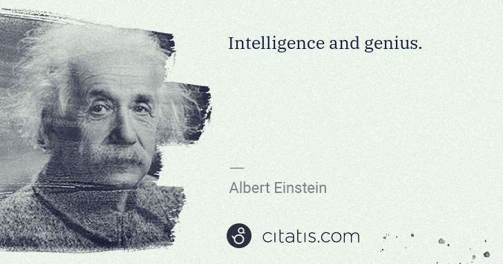 Albert Einstein: Intelligence and genius. | Citatis