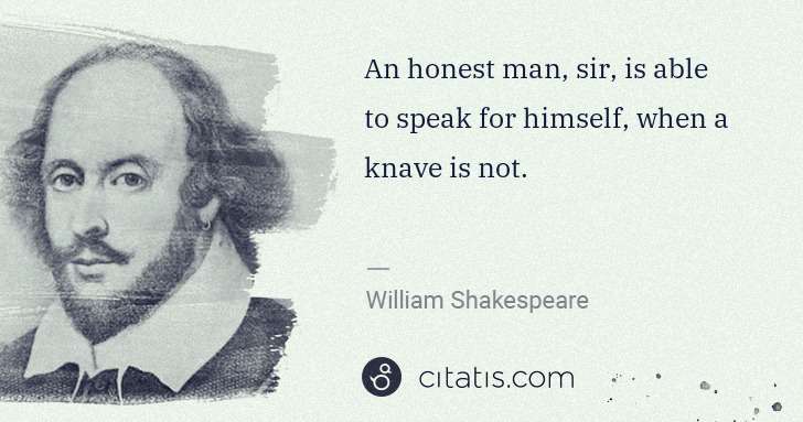 William Shakespeare: An honest man, sir, is able to speak for himself, when a ... | Citatis