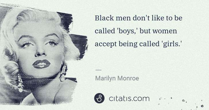 Marilyn Monroe: Black men don't like to be called 'boys,' but women accept ... | Citatis