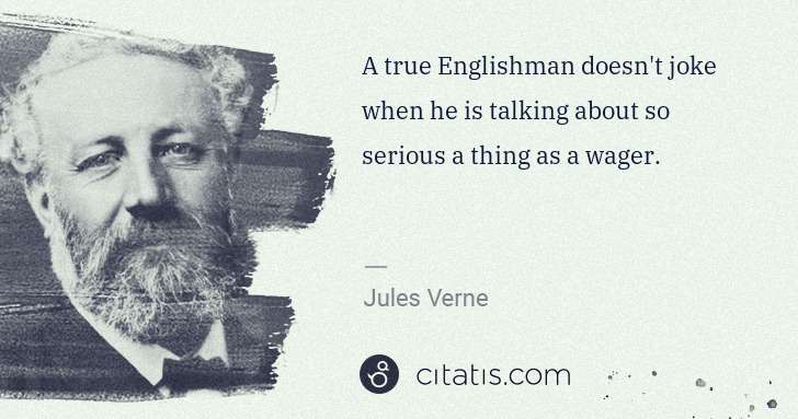 Jules Verne: A true Englishman doesn't joke when he is talking about so ... | Citatis