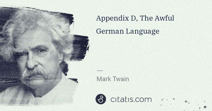 Mark Twain: Appendix D, The Awful German Language | Citatis