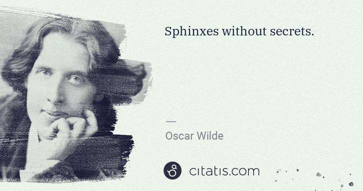 Oscar Wilde: Sphinxes without secrets. | Citatis