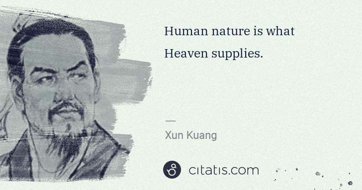 Xun Kuang: Human nature is what Heaven supplies. | Citatis