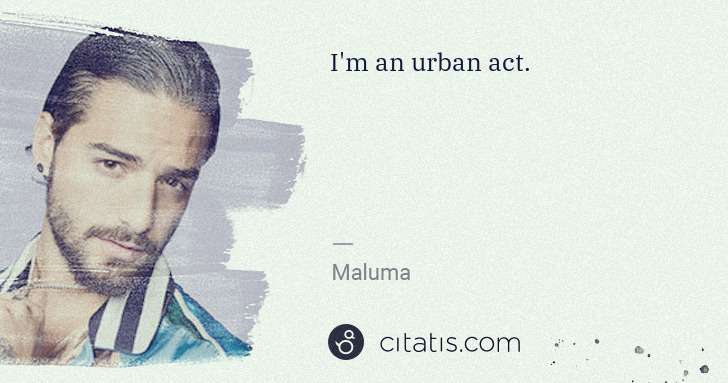 Maluma: I'm an urban act. | Citatis