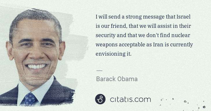 Barack Obama: I will send a strong message that Israel is our friend, ... | Citatis