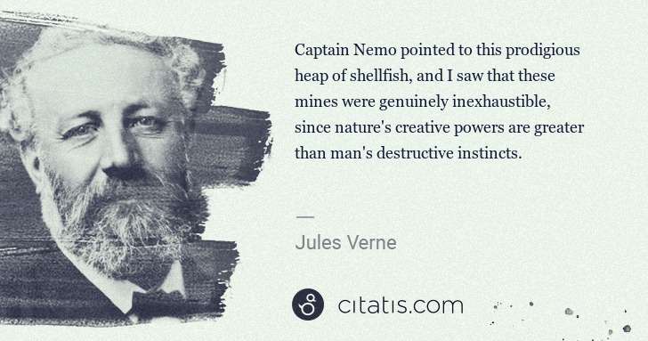 Jules Verne: Captain Nemo pointed to this prodigious heap of shellfish, ... | Citatis