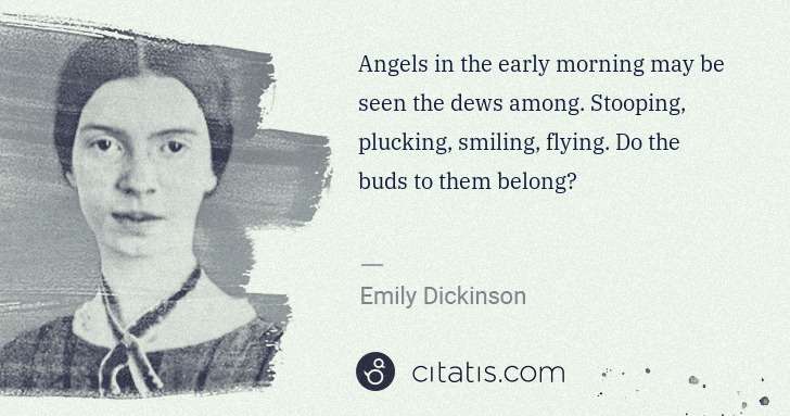 Emily Dickinson: Angels in the early morning may be seen the dews among. ... | Citatis