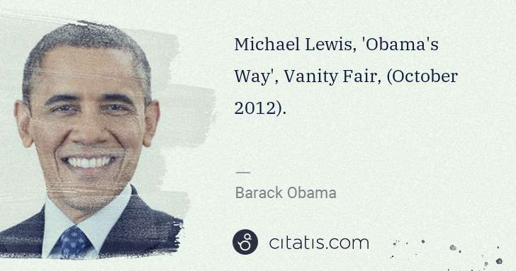 Barack Obama: Michael Lewis, 'Obama's Way', Vanity Fair, (October 2012). | Citatis