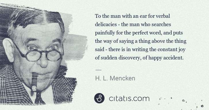 H. L. Mencken: To the man with an ear for verbal delicacies - the man who ... | Citatis