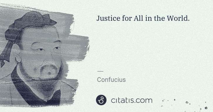 Confucius: Justice for All in the World. | Citatis