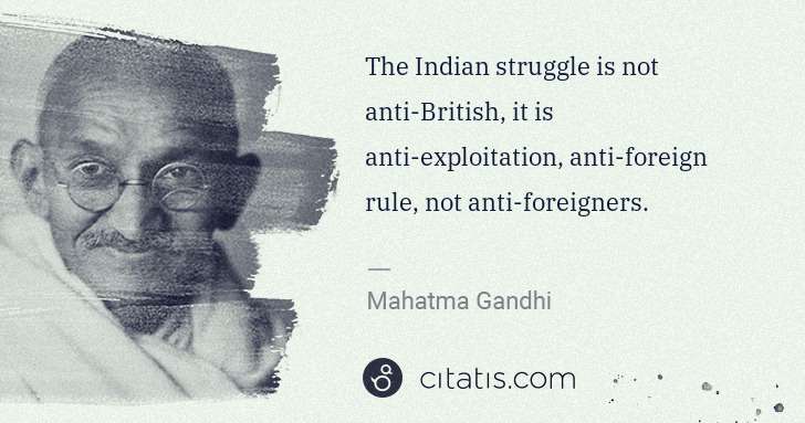 Mahatma Gandhi: The Indian struggle is not anti-British, it is anti ... | Citatis