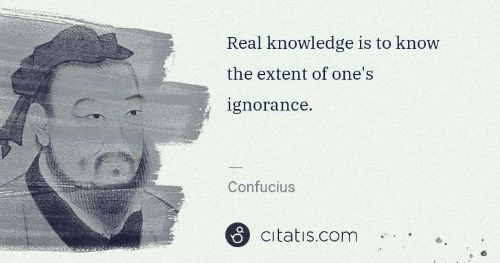 Confucius: Real knowledge is to know the extent of one's ignorance. | Citatis